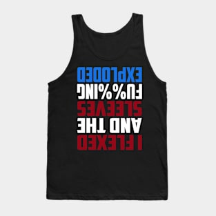 I Flexed The Sleeves F......... Exploded - Patriotic Funny Tank Top